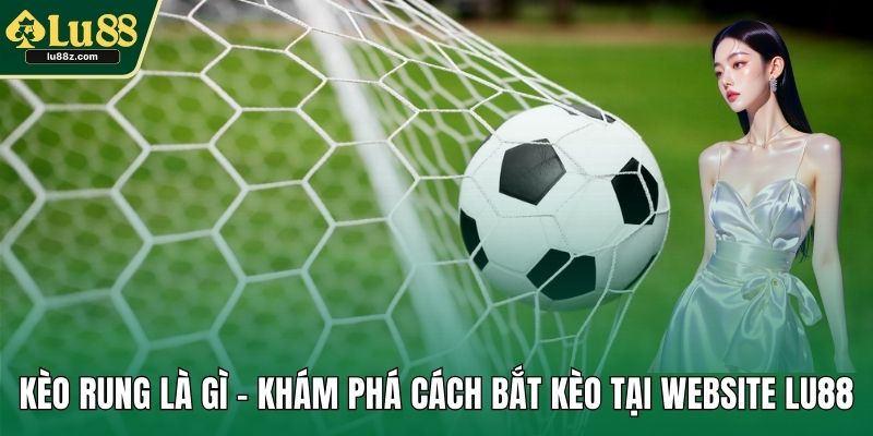 Kèo rung là gì